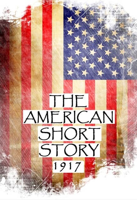 The American Short Story, 1917: Great American Stories From History