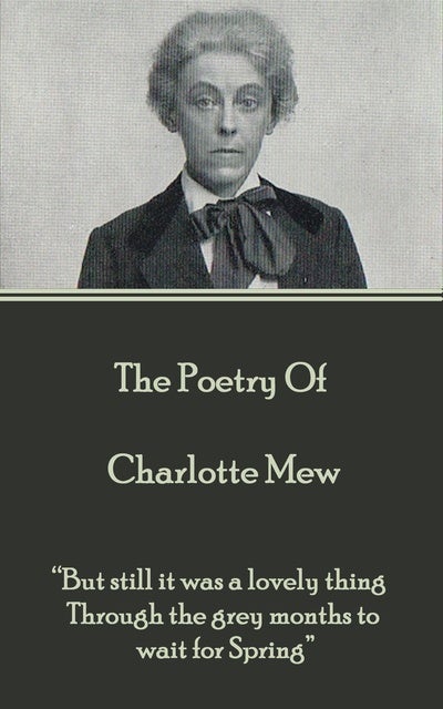 The Poetry Of Charlotte Mew: “Before I die I want to see, the world ...