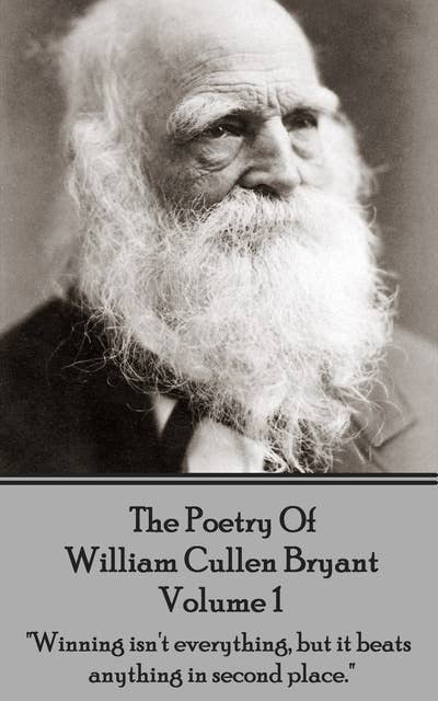 The Poetry of William Cullen Bryant - Volume 1: "Winning isn't everything, but it beats anything in second place."