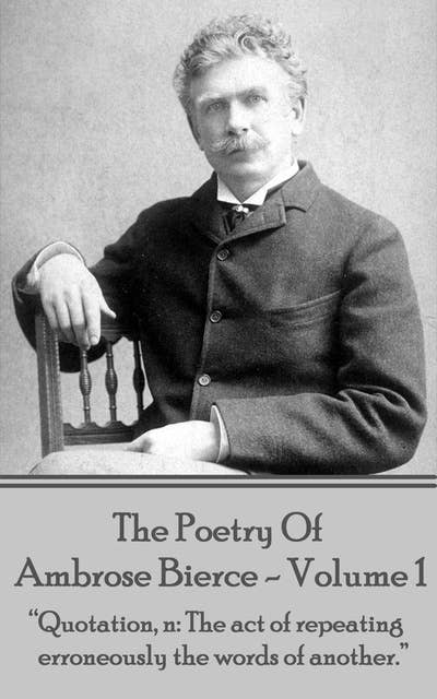 The Poetry Of Ambrose Bierce - Volume 1