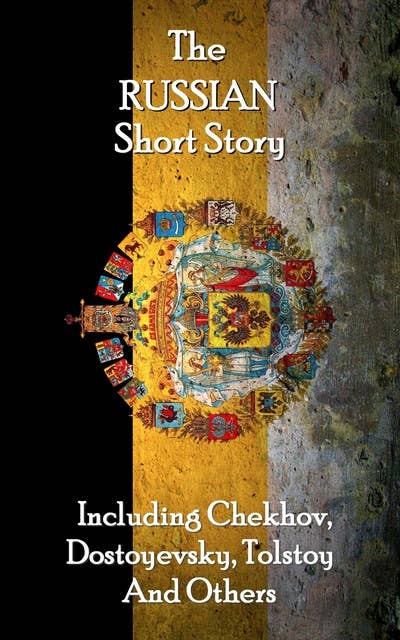 The Russian Short Story: Chekhov, Dostoyevsky, Tolstoy and more.