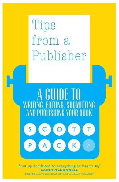 Tips from a Publisher: A Guide to Writing, Editing, Submitting and Publishing Your Book