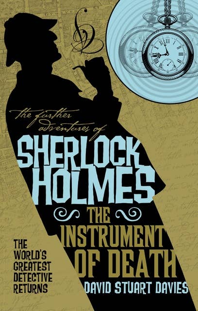 The Instrument of Death: The Further Adventures of Sherlock Holmes