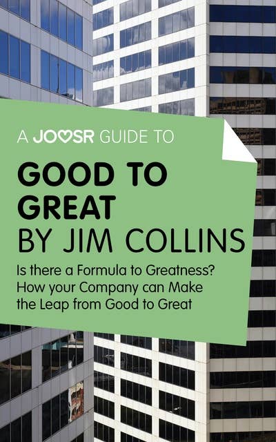 A Joosr Guide to... Good to Great by Jim Collins: Why Some Companies Make the Leap - and Others Don't 