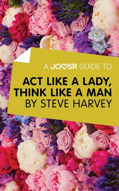 A Joosr Guide to... Act Like a Lady, Think Like a Man by Steve Harvey