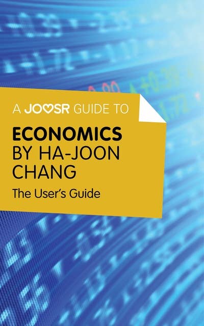 A Joosr Guide to... Economics by Ha-Joon Chang: The User's Guide 