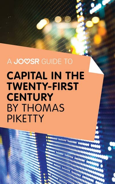 A Joosr Guide to... Capital in the Twenty-First Century by Thomas Piketty 