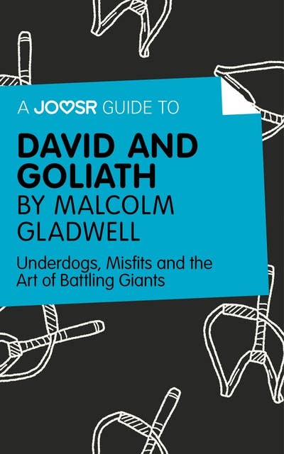 A Joosr Guide to… David and Goliath by Malcolm Gladwell: Underdogs, Misfits and the Art of Battling Giants