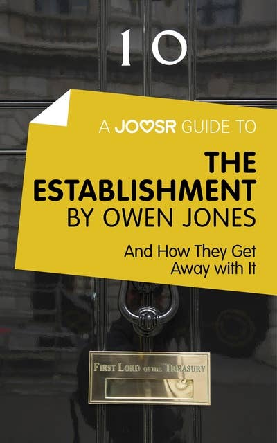 A Joosr Guide to… The Establishment by Owen Jones: And How They Get Away with it