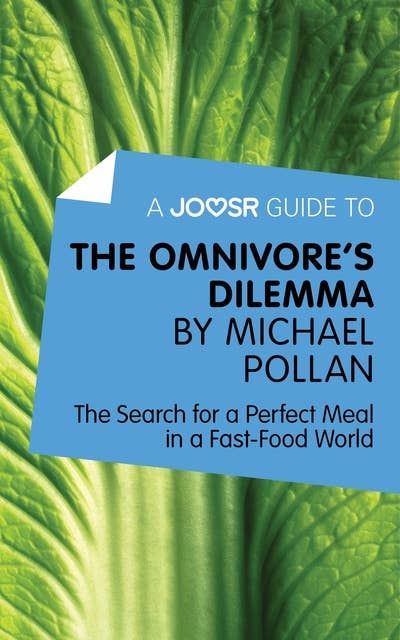 A Joosr Guide to… The Omnivore's Dilemma by Michael Pollan: The Search for a Perfect Meal in a Fast-Food World