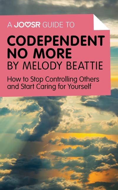 A Joosr Guide to... Codependent No More: How to Stop Controlling Others and Start Caring for Yourself