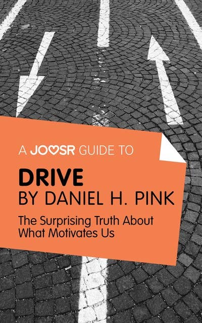 A Joosr Guide to... Drive: The Surprising Truth About What Motivates Us