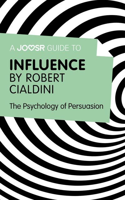 A Joosr Guide to... Influence by Robert Cialdini: The Psychology of Persuasion 