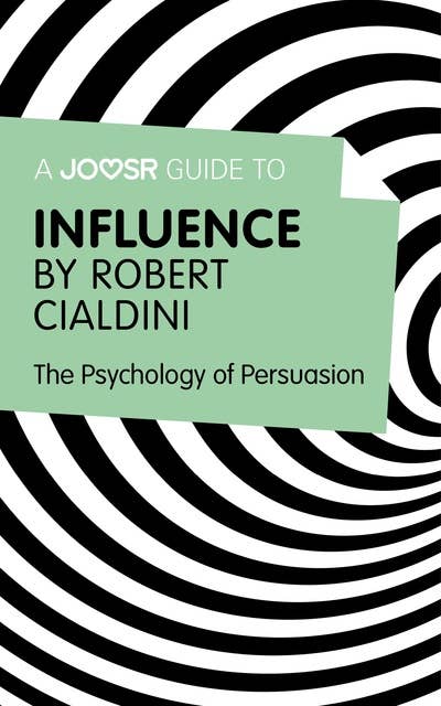 A Joosr Guide to... Influence by Robert Cialdini: The Psychology of Persuasion