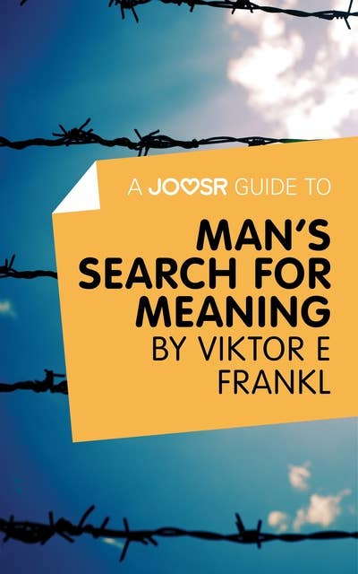 A Joosr Guide to... Man's Search For Meaning by Viktor E Frankl