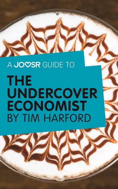 A Joosr Guide to... The Undercover Economist by Tim Harford 