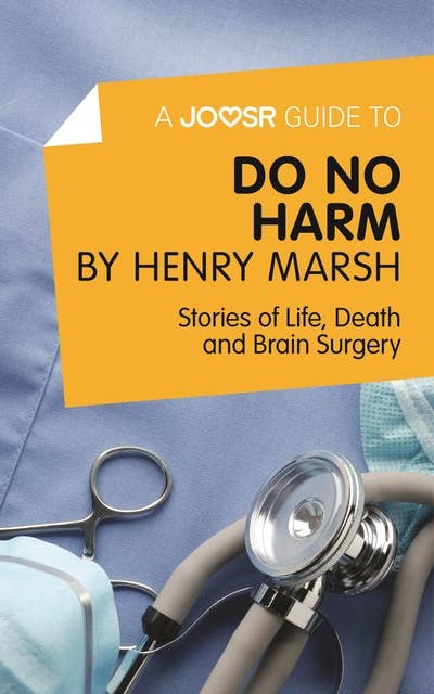 A Joosr Guide to... Do No Harm by Henry Marsh: Stories of Life, Death and Brain Surgery