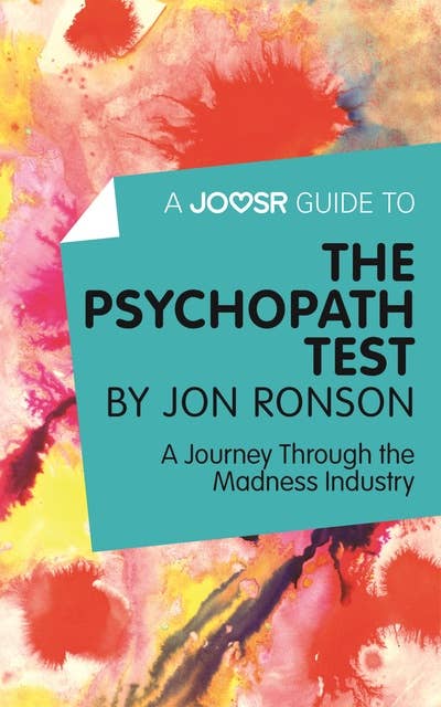 A Joosr Guide to... The Psychopath Test by Jon Ronson: A Journey Through the Madness Industry