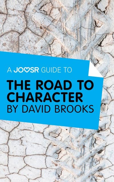 A Joosr Guide to… The Road to Character by David Brooks