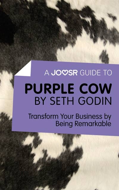 A Joosr Guide to... Purple Cow by Seth Godin: Transform Your Business by Being Remarkable
