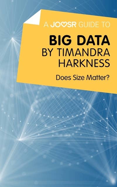 A Joosr Guide to... Big Data by Timandra Harkness: Does Size Matter?