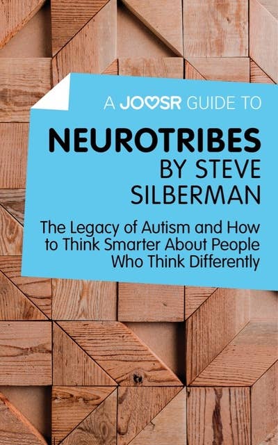 A Joosr Guide to... Neurotribes by Steve Silberman: The Legacy of Autism and How to Think Smarter About People Who Think Differently