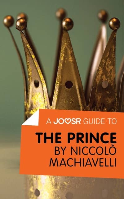 A Joosr Guide to... The Prince by Niccolò Machiavelli