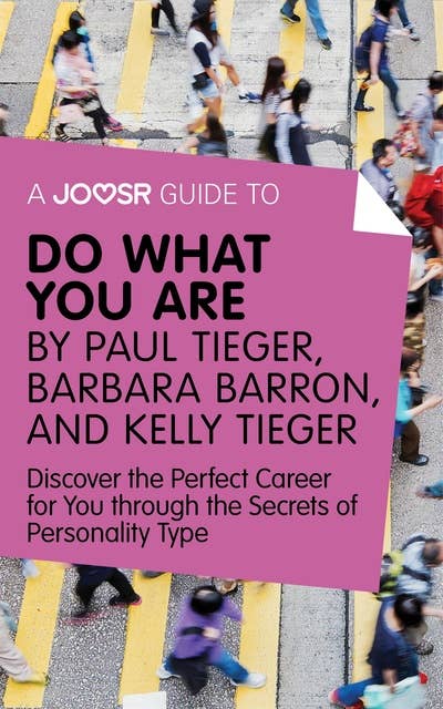 A Joosr Guide to... Do What You Are by Paul Tieger, Barbara Barron, and Kelly Tieger: Discover the Perfect Career for You through the Secrets of Personality Type