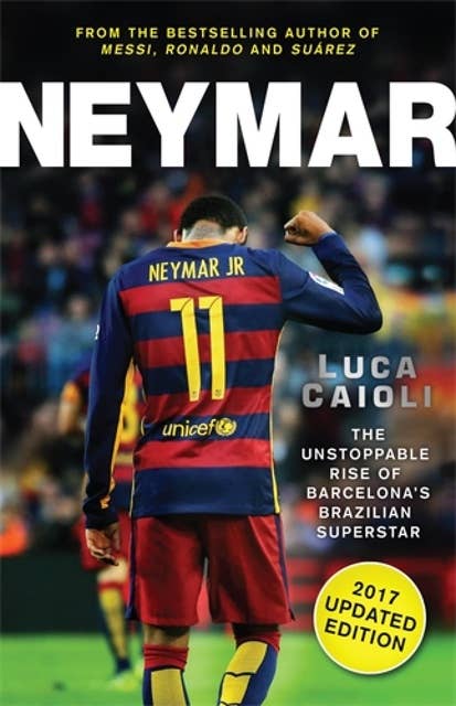 Messi, Neymar, Ronaldo: Head to Head with the World's Greatest Players by  Luca Caioli