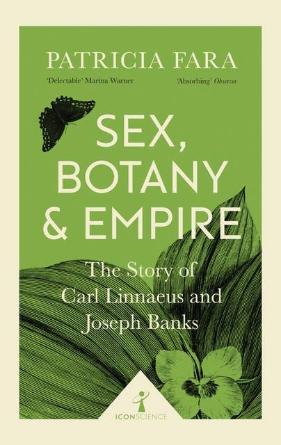 Sex, Botany and Empire (Icon Science): The Story of Carl Linnaeus and Joseph Banks