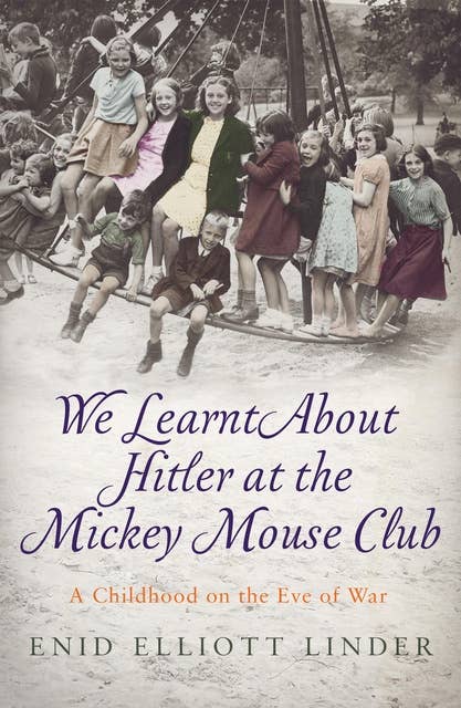 We Learnt About Hitler at the Mickey Mouse Club: A Childhood on the Eve of War