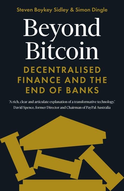 Beyond Bitcoin: Decentralised Finance and the End of Banks