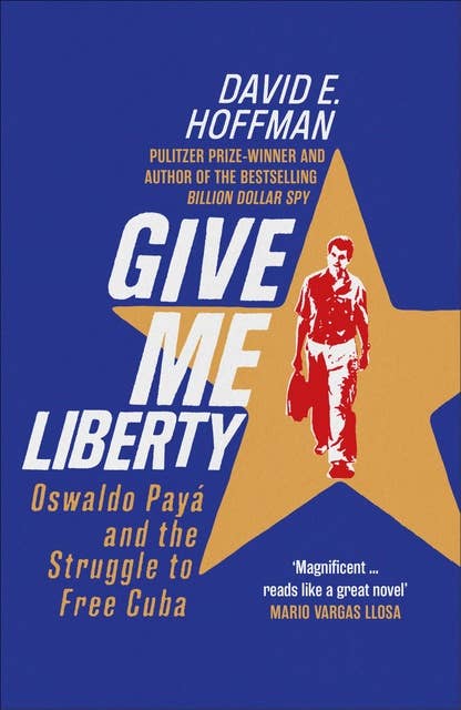 Give Me Liberty: Oswaldo Payá and the Struggle to Free Cuba