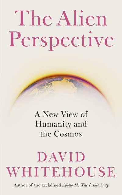 The Alien Perspective: A New View of Humanity and the Cosmos