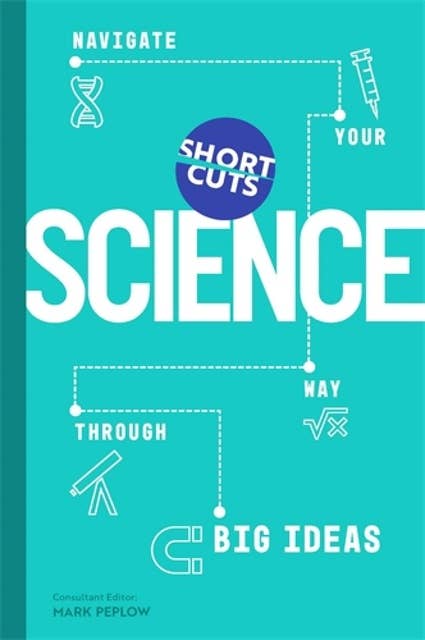 Short Cuts: Science: Navigate Your Way Through Big Ideas