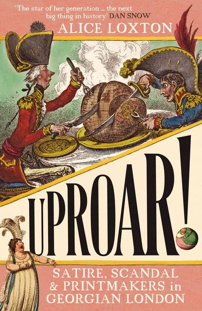 UPROAR!: Satire, Scandal and Printmakers in Georgian London