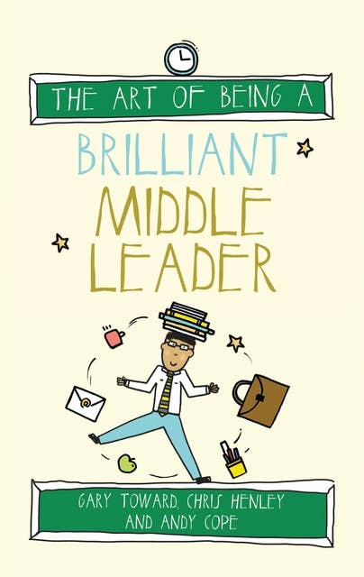 The Art of Being a Brilliant Middle Leader: (The Art of Being Brilliant series)