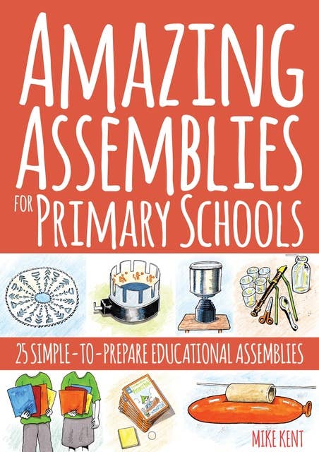 Amazing Assemblies for Primary Schools: 25 Simple-to-Prepare Educational Assemblies