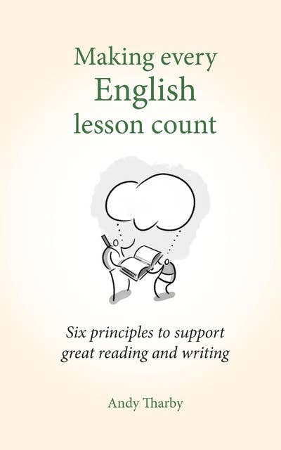 Making Every English Lesson Count: Six principles for supporting reading and writing (Making Every Lesson Count series)