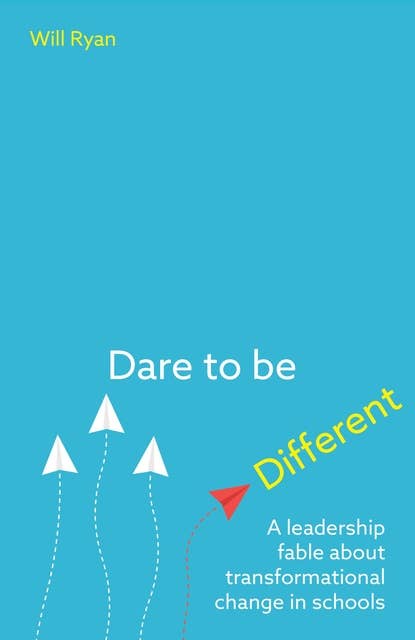 Dare to be Different: A leadership fable about transformational change in schools