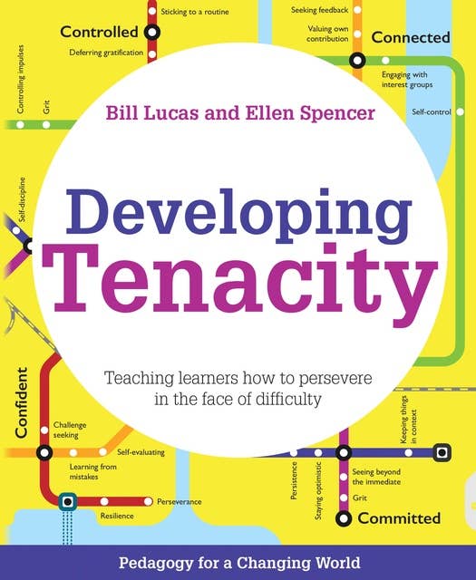 Developing Tenacity: Teaching learners how to persevere in the face of difficulty  (Pedagogy for a Changing World series)