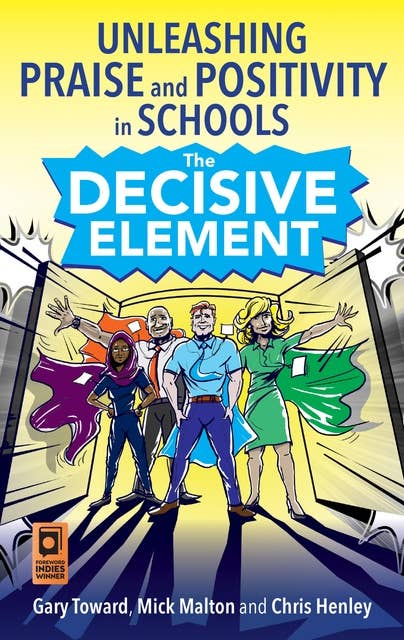 The Decisive Element: Unleashing praise and positivity in schools