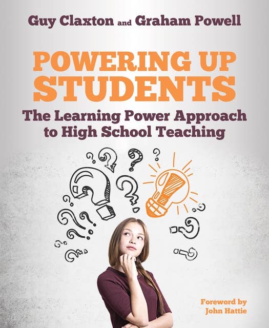 Powering Up Students: The Learning Power Approach to high school teaching (The Learning Power series)