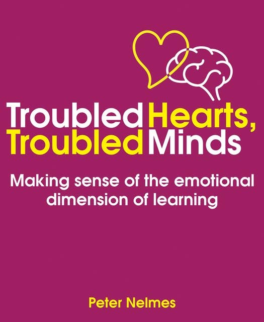 Troubled Hearts, Troubled Minds: Making sense of the emotional dimension of learning