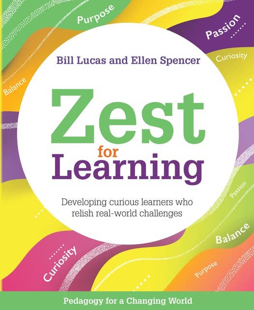 Zest for Learning: Developing curious learners who relish real-world challenges  (Pedagogy for a Changing World series)