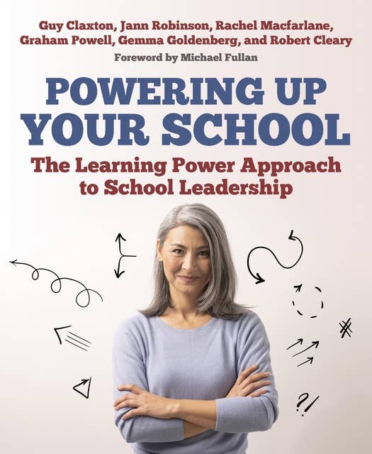 Powering Up Your School: The Learning Power Approach to school leadership (The Learning Power series)