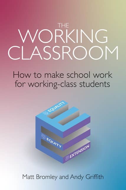 The Working Classroom: How to make school work for working-class students