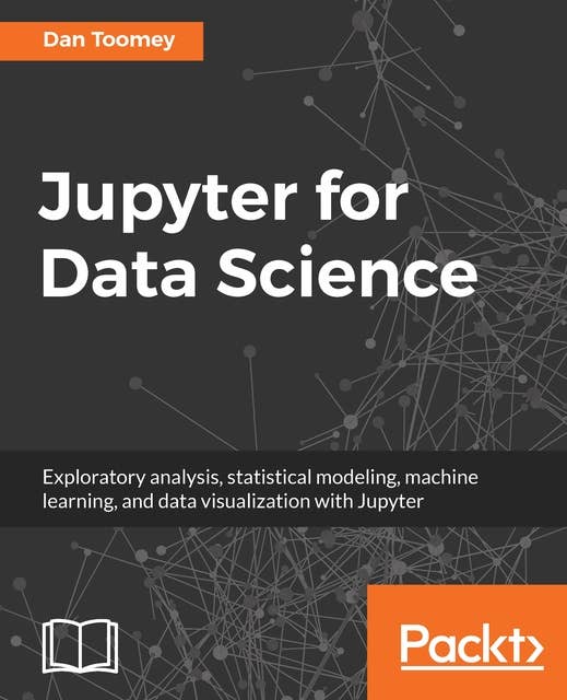 Jupyter for Data Science: Exploratory analysis, statistical modeling, machine learning, and data visualization with Jupyter