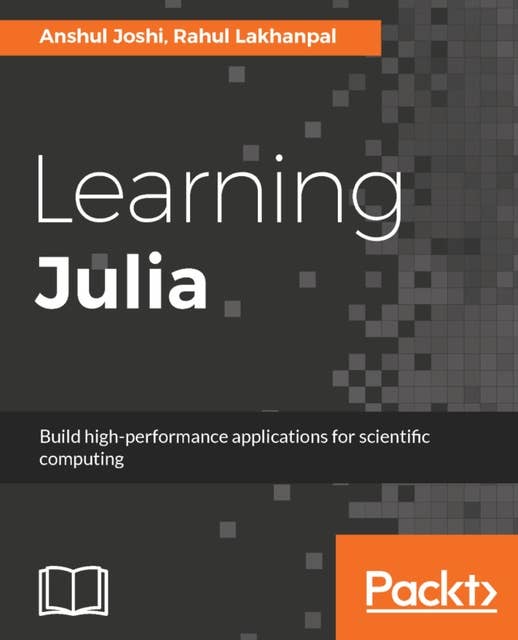 Learning Julia: Build high-performance applications for scientific computing