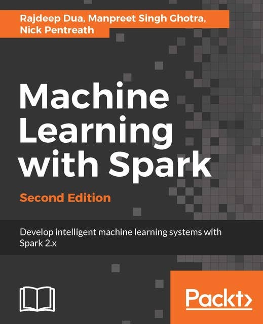 Machine Learning with Spark: Develop intelligent, distributed machine learning systems